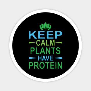 Keep Calm Plants have Protein Magnet